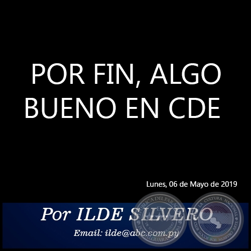 POR FIN, ALGO BUENO EN CDE - Por ILDE SILVERO - Lunes, 06 de Mayo de 2019